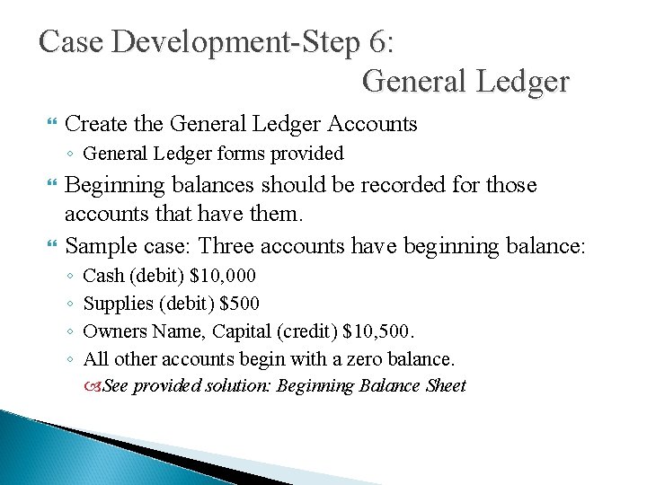 Case Development-Step 6: General Ledger Create the General Ledger Accounts ◦ General Ledger forms