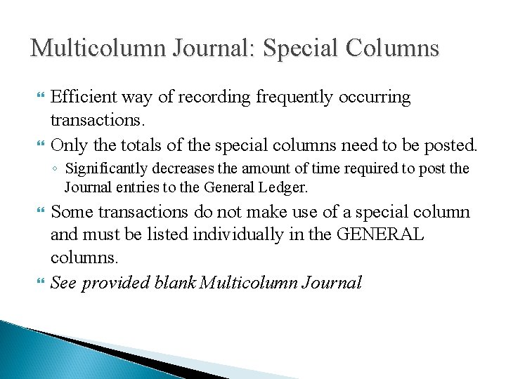Multicolumn Journal: Special Columns Efficient way of recording frequently occurring transactions. Only the totals