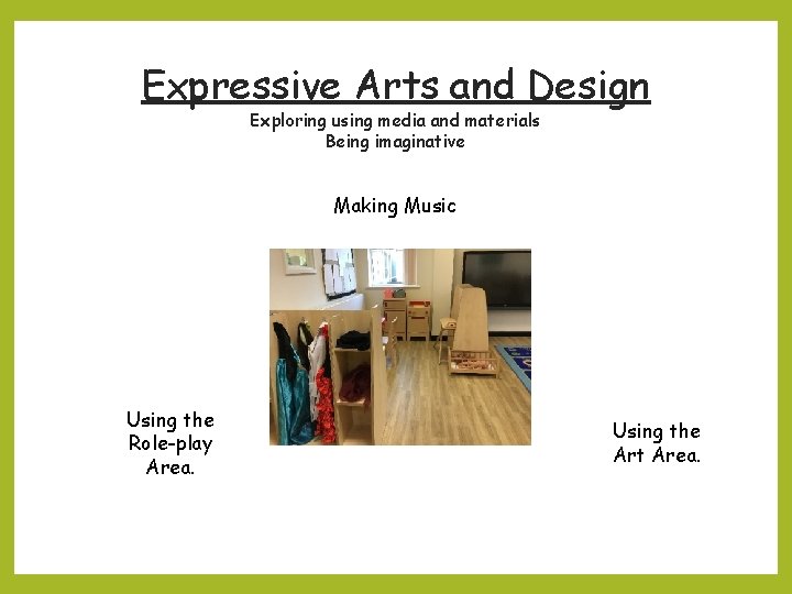 Expressive Arts and Design Exploring using media and materials Being imaginative Making Music Using