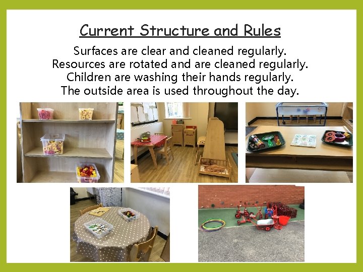 Current Structure and Rules Surfaces are clear and cleaned regularly. Resources are rotated and