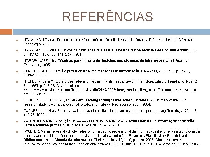 REFERÊNCIAS TAKAHASHI, Tadao. Sociedade da informação no Brasil: livro verde. Brasília, D. F. :