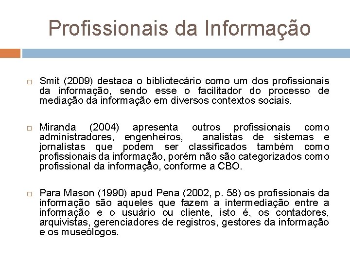Profissionais da Informação Smit (2009) destaca o bibliotecário como um dos profissionais da informação,