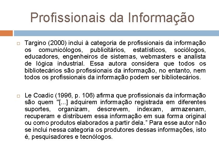 Profissionais da Informação Targino (2000) inclui à categoria de profissionais da informação os comunicólogos,