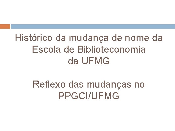 Histórico da mudança de nome da Escola de Biblioteconomia da UFMG Reflexo das mudanças