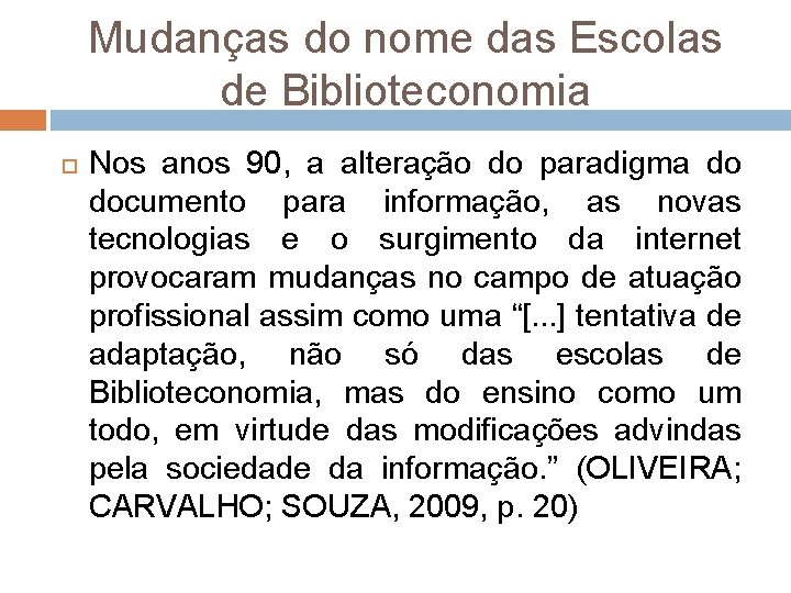 Mudanças do nome das Escolas de Biblioteconomia Nos anos 90, a alteração do paradigma