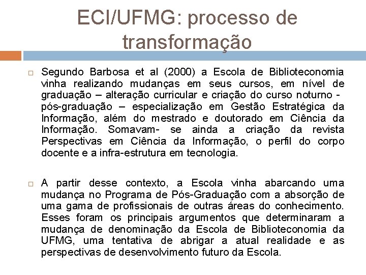 ECI/UFMG: processo de transformação Segundo Barbosa et al (2000) a Escola de Biblioteconomia vinha