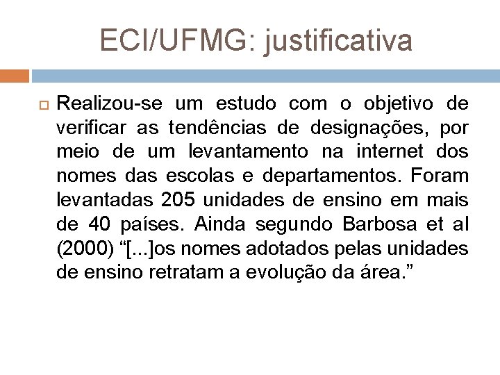 ECI/UFMG: justificativa Realizou se um estudo com o objetivo de verificar as tendências de