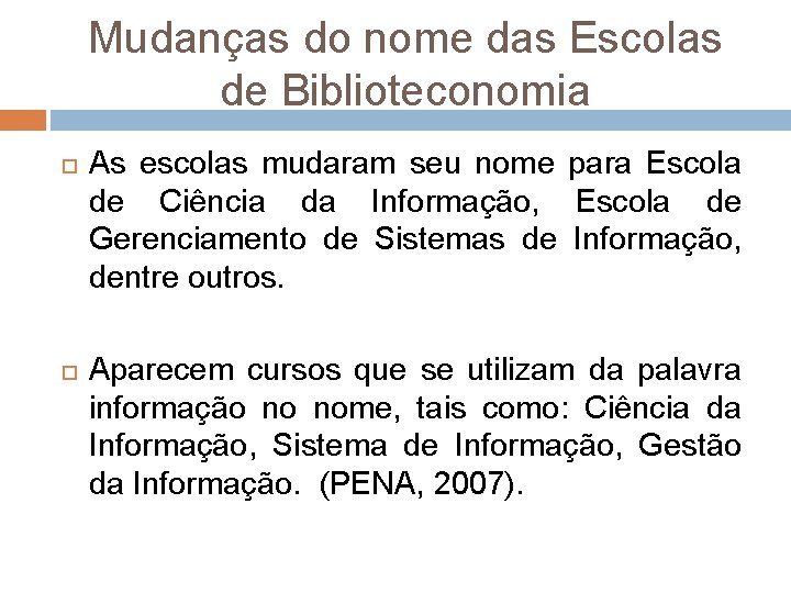 Mudanças do nome das Escolas de Biblioteconomia As escolas mudaram seu nome para Escola