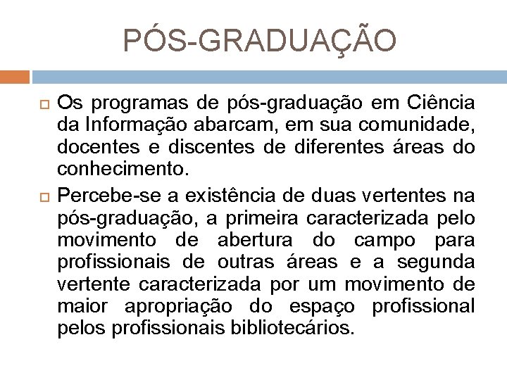 PÓS GRADUAÇÃO Os programas de pós graduação em Ciência da Informação abarcam, em sua