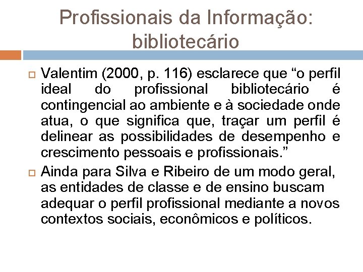 Profissionais da Informação: bibliotecário Valentim (2000, p. 116) esclarece que “o perfil ideal do