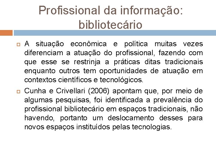 Profissional da informação: bibliotecário A situação econômica e política muitas vezes diferenciam a atuação