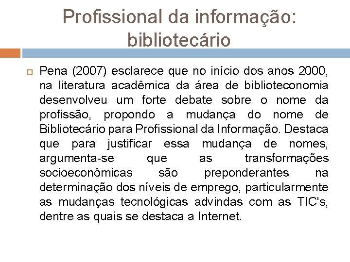 Profissional da informação: bibliotecário Pena (2007) esclarece que no início dos anos 2000, na
