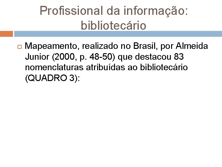 Profissional da informação: bibliotecário Mapeamento, realizado no Brasil, por Almeida Junior (2000, p. 48