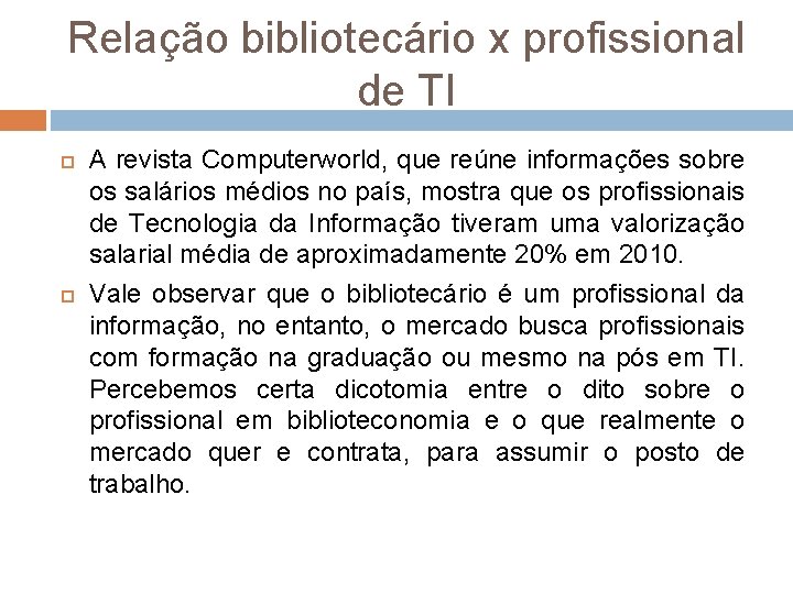 Relação bibliotecário x profissional de TI A revista Computerworld, que reúne informações sobre os