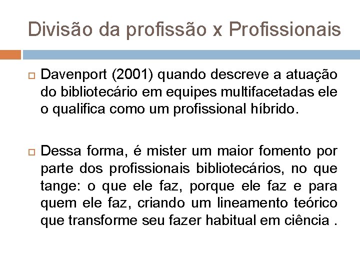 Divisão da profissão x Profissionais Davenport (2001) quando descreve a atuação do bibliotecário em