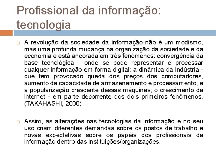 Profissional da informação: tecnologia A revolução da sociedade da informação não é um modismo,