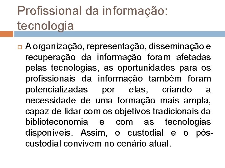 Profissional da informação: tecnologia A organização, representação, disseminação e recuperação da informação foram afetadas