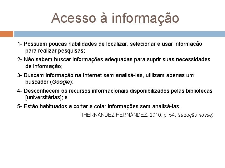 Acesso à informação 1 Possuem poucas habilidades de localizar, selecionar e usar informação para