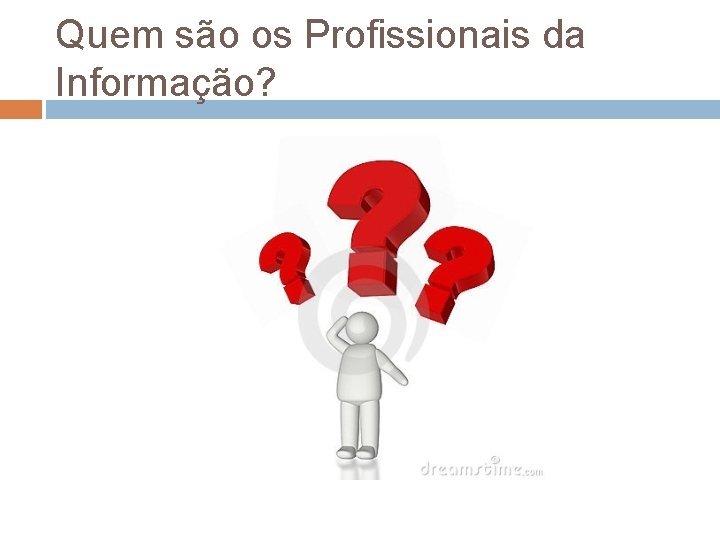 Quem são os Profissionais da Informação? 