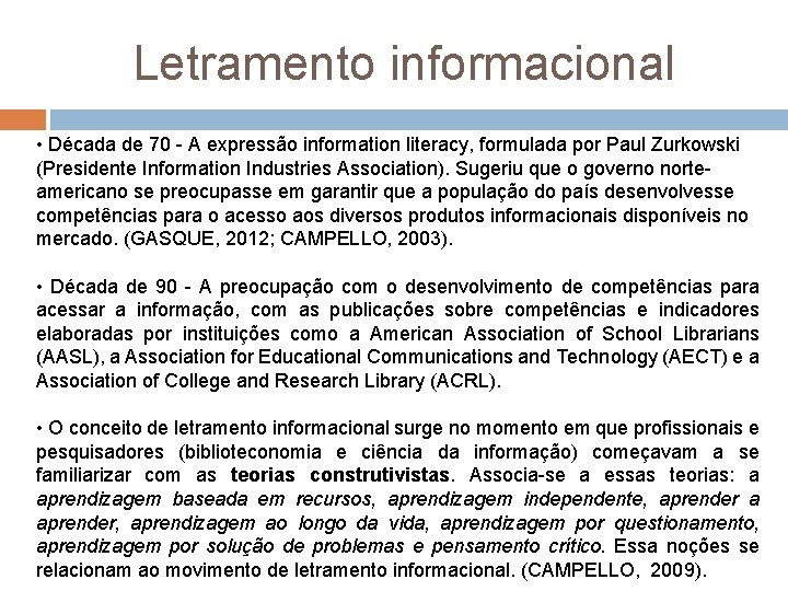 Letramento informacional • Década de 70 A expressão information literacy, formulada por Paul Zurkowski