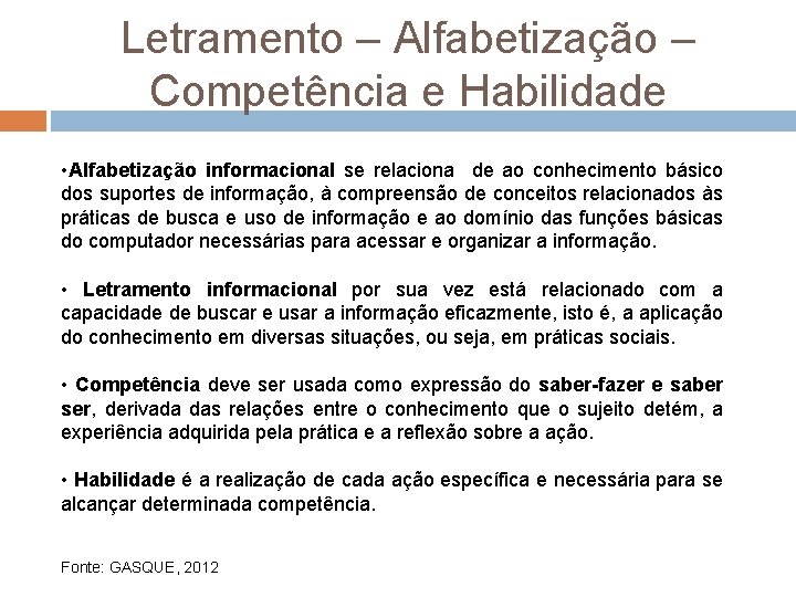 Letramento – Alfabetização – Competência e Habilidade • Alfabetização informacional se relaciona de ao