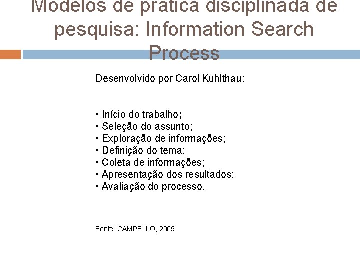 Modelos de prática disciplinada de pesquisa: Information Search Process Desenvolvido por Carol Kuhlthau: •