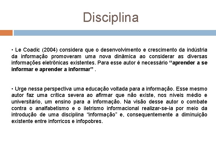 Disciplina • Le Coadic (2004) considera que o desenvolvimento e crescimento da indústria da