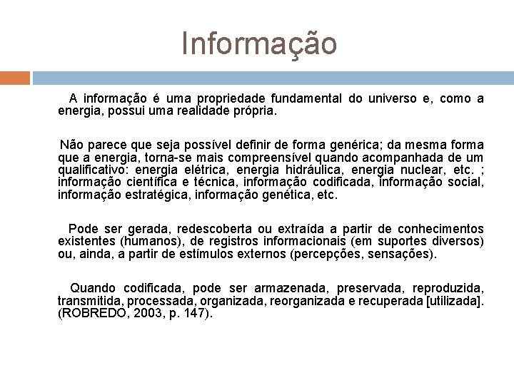 Informação A informação é uma propriedade fundamental do universo e, como a energia, possui