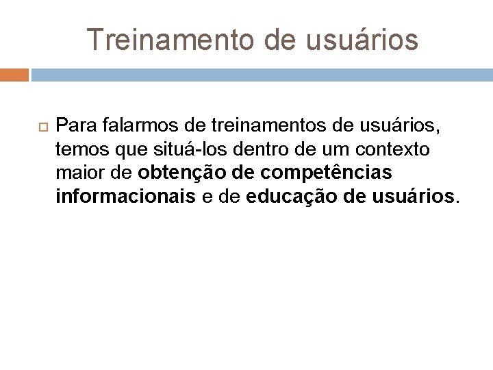 Treinamento de usuários Para falarmos de treinamentos de usuários, temos que situá los dentro