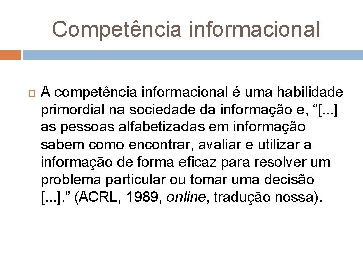Competência informacional A competência informacional é uma habilidade primordial na sociedade da informação e,