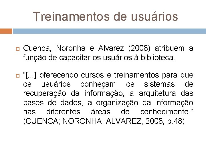 Treinamentos de usuários Cuenca, Noronha e Alvarez (2008) atribuem a função de capacitar os