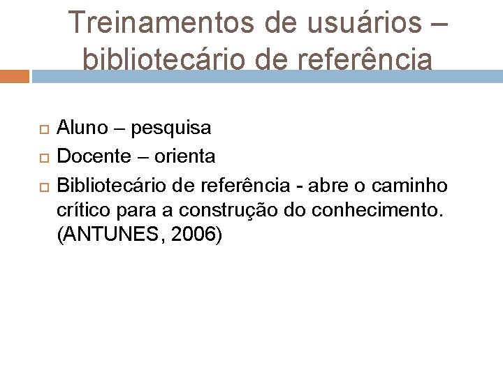 Treinamentos de usuários – bibliotecário de referência Aluno – pesquisa Docente – orienta Bibliotecário