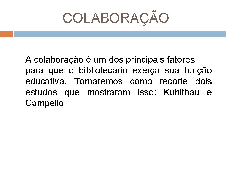 COLABORAÇÃO A colaboração é um dos principais fatores para que o bibliotecário exerça sua