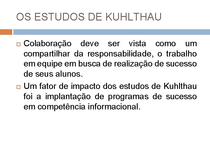 OS ESTUDOS DE KUHLTHAU Colaboração deve ser vista como um compartilhar da responsabilidade, o