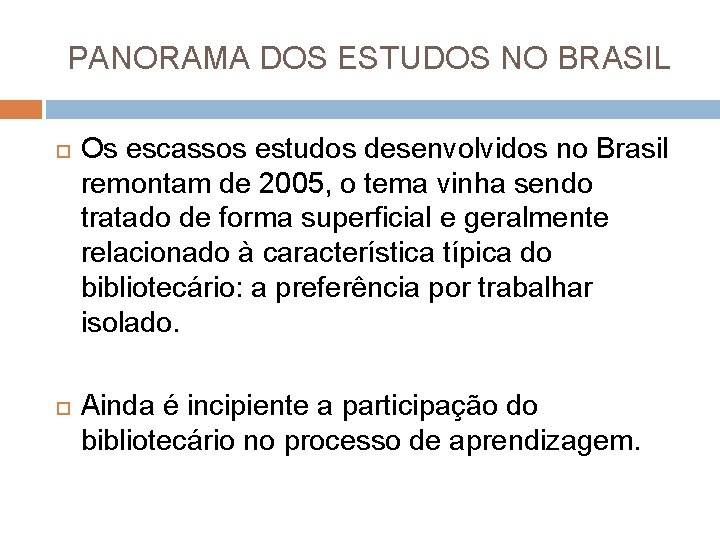 PANORAMA DOS ESTUDOS NO BRASIL Os escassos estudos desenvolvidos no Brasil remontam de 2005,