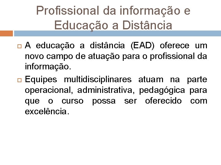 Profissional da informação e Educação a Distância A educação a distância (EAD) oferece um