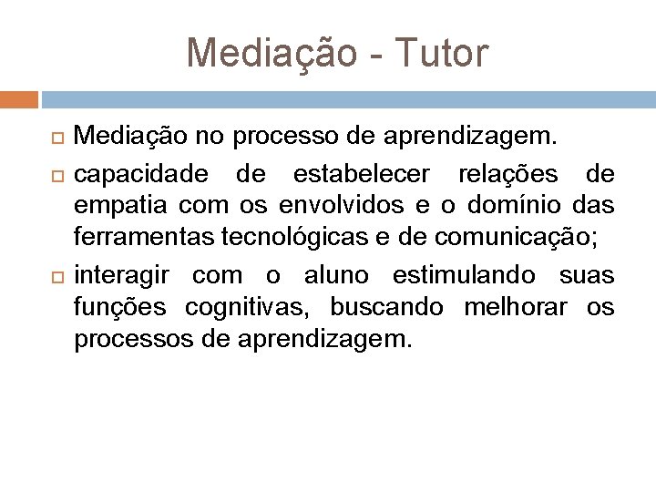 Mediação Tutor Mediação no processo de aprendizagem. capacidade de estabelecer relações de empatia com