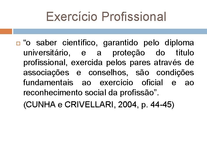 Exercício Profissional “o saber científico, garantido pelo diploma universitário, e a proteção do título
