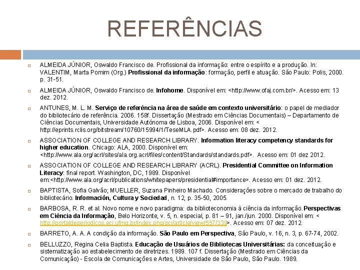 REFERÊNCIAS ALMEIDA JÚNIOR, Oswaldo Francisco de. Profissional da informação: entre o espírito e a