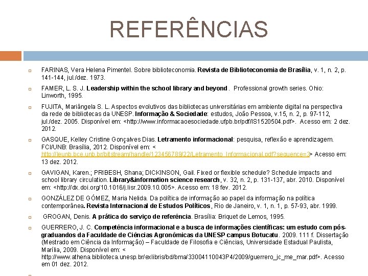 REFERÊNCIAS FARINAS, Vera Helena Pimentel. Sobre biblioteconomia. Revista de Biblioteconomia de Brasília, v. 1,