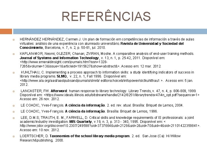 REFERÊNCIAS HERNÁNDEZ, Carmen J. Un plan de formación em competências de información a través