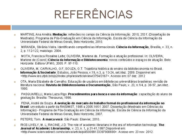 REFERÊNCIAS MARTINS, Ana Amélia. Mediação: reflexões no campo da Ciência da Informação. 2010, 253