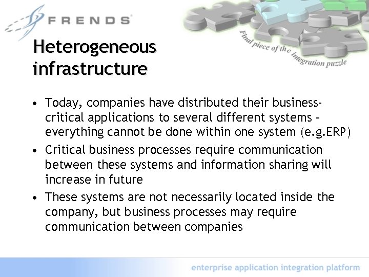 Heterogeneous infrastructure • Today, companies have distributed their businesscritical applications to several different systems