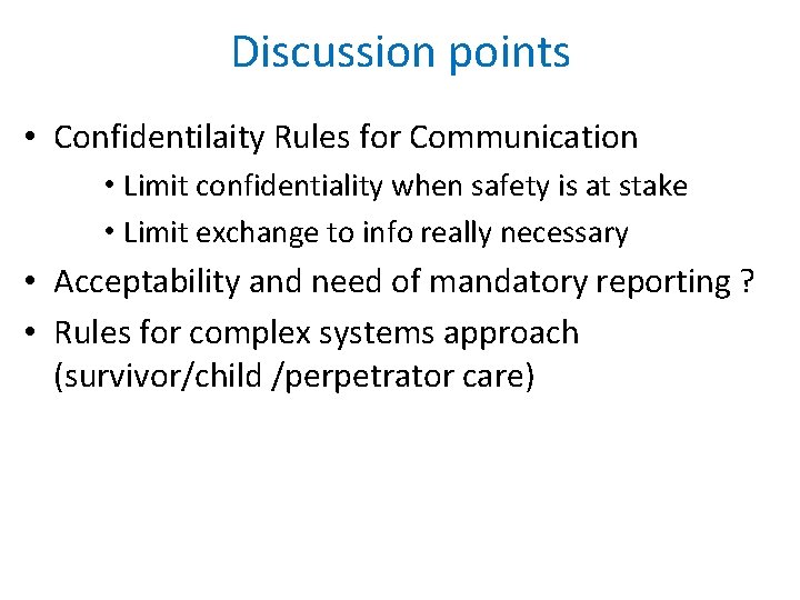 Discussion points • Confidentilaity Rules for Communication • Limit confidentiality when safety is at