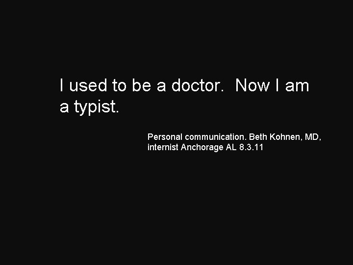  I used to be a doctor. Now I am a typist. Personal communication.