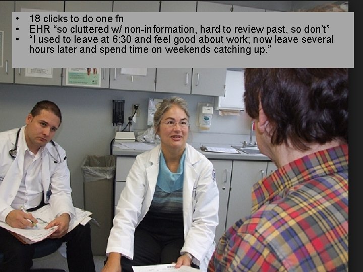  • 18 clicks to do one fn • EHR “so cluttered w/ non-information,