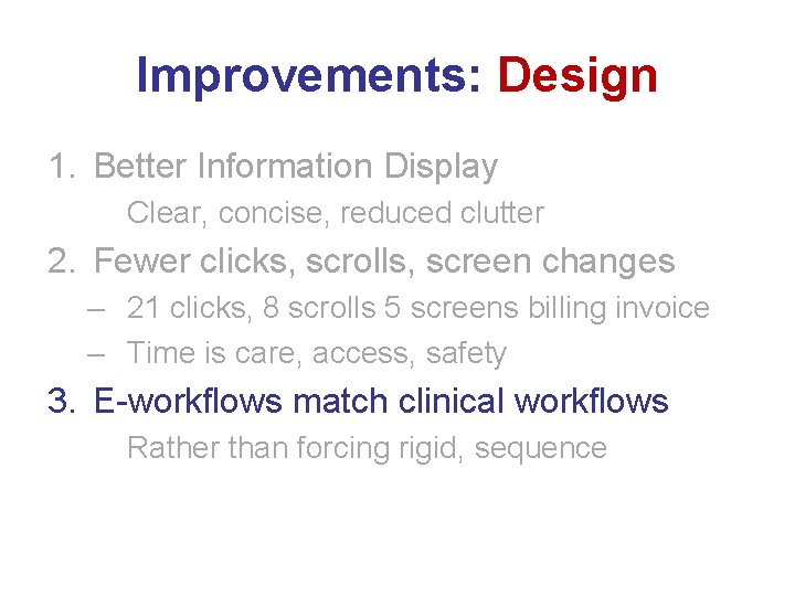 Improvements: Design 1. Better Information Display Clear, concise, reduced clutter 2. Fewer clicks, scrolls,