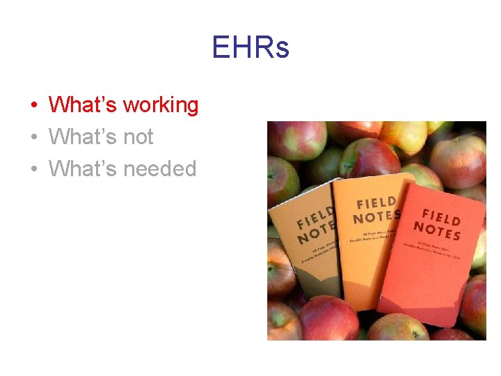 EHRs • What’s working • What’s not • What’s needed 