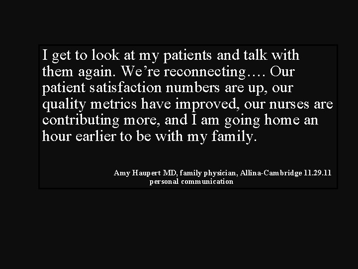 I get to look at my patients and talk with them again. We’re reconnecting….