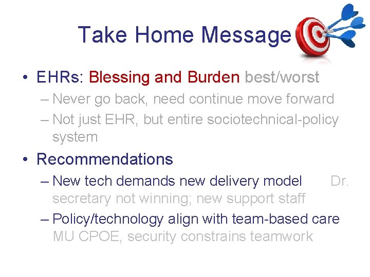 Take Home Message • EHRs: Blessing and Burden best/worst – Never go back, need